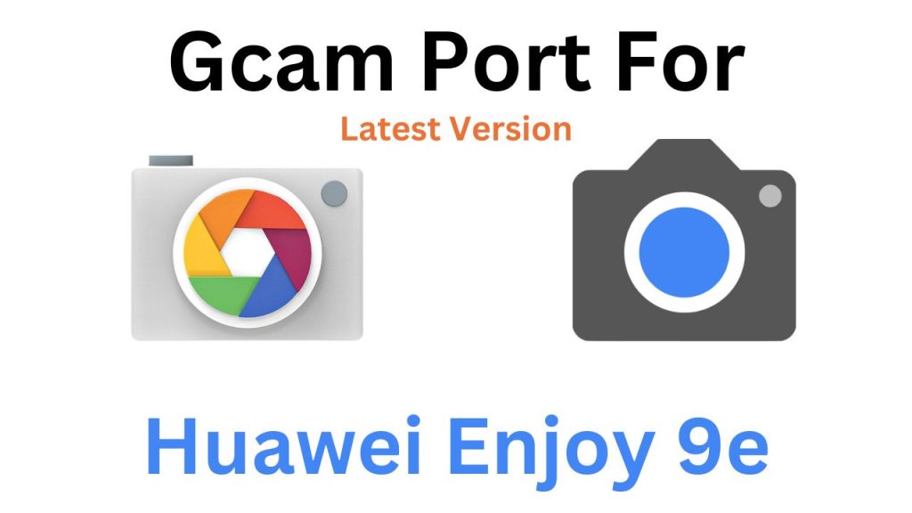 Huawei Enjoy 9e GCam Port