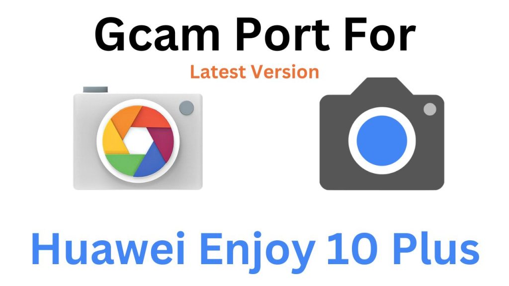 Huawei Enjoy 10 Plus GCam Port