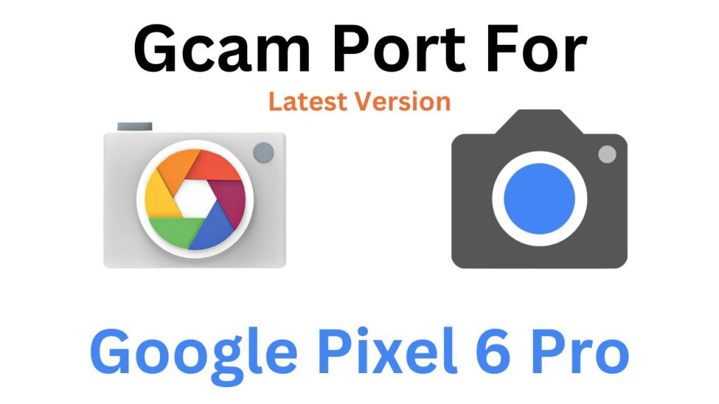 Google Pixel 6 Pro GCam Port