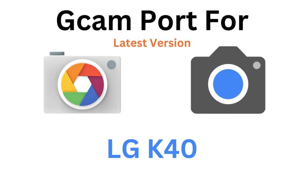 LG K40 GCam Port