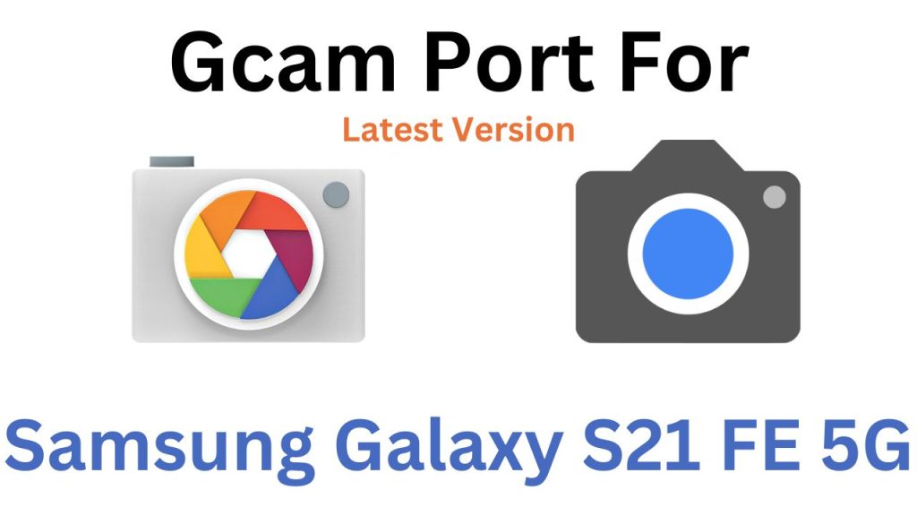 Samsung Galaxy S21 FE 5G GCam Port