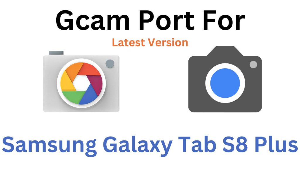 Samsung Galaxy Tab S8 Plus GCam Port