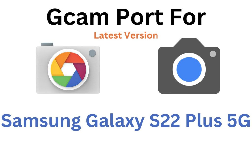 Samsung Galaxy S22 Plus 5G GCam Port