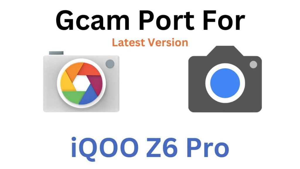 iQOO Z6 Pro GCam Port