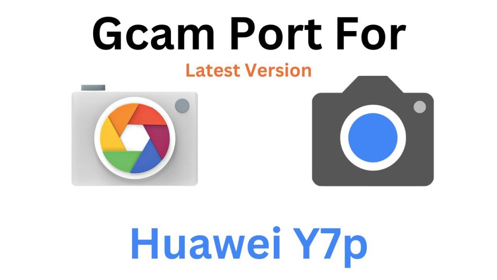 Huawei Y7p GCam Port