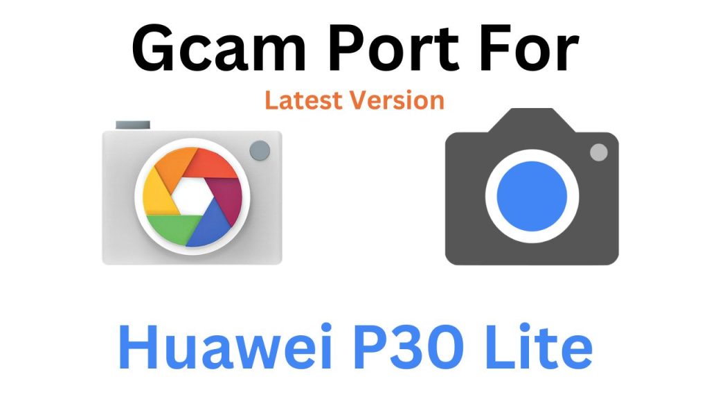 Huawei P30 Lite GCam Port