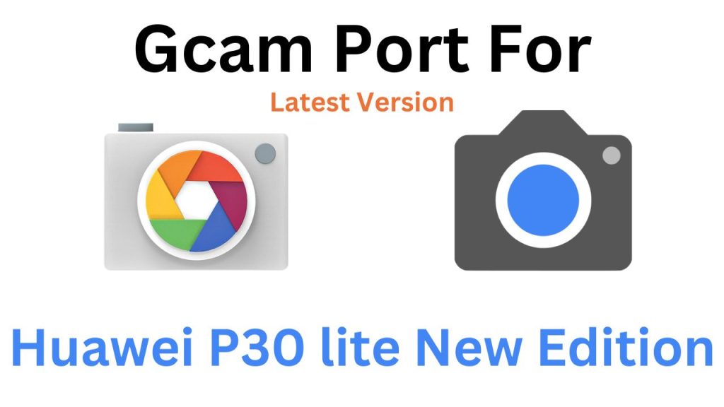Huawei P30 lite New Edition GCam Port