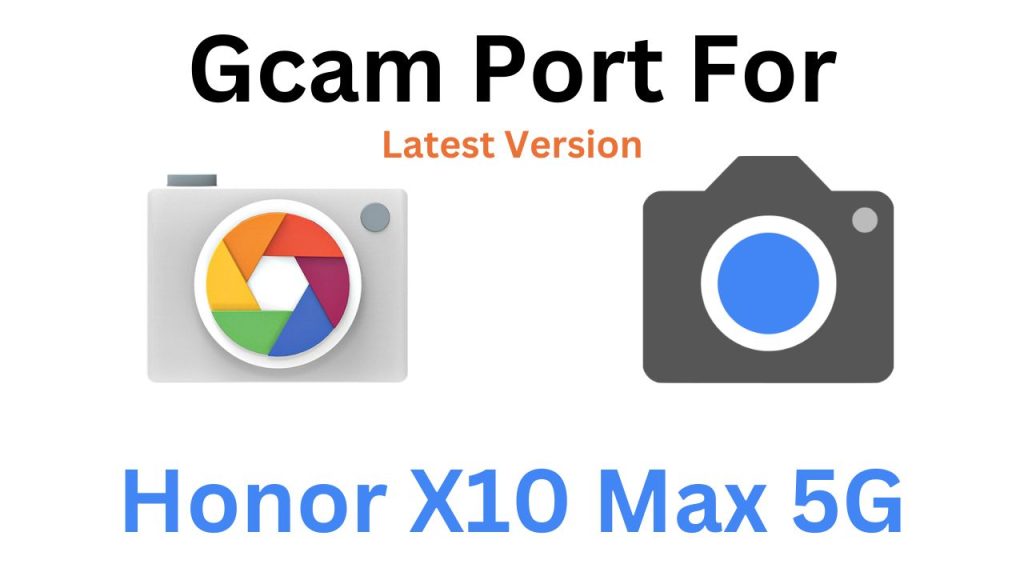 Honor X10 Max 5G GCam Port