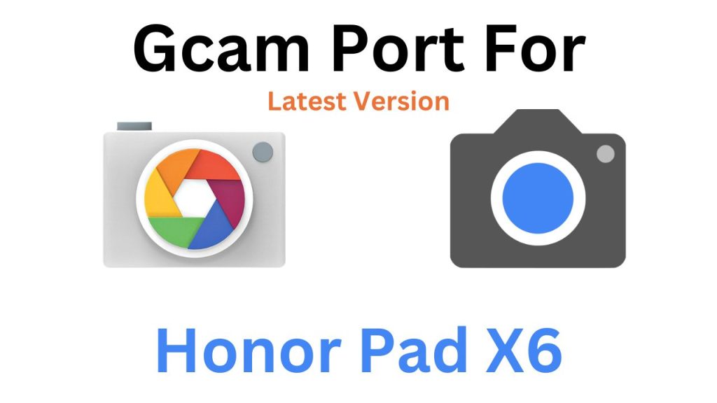Honor Pad X6 GCam Port