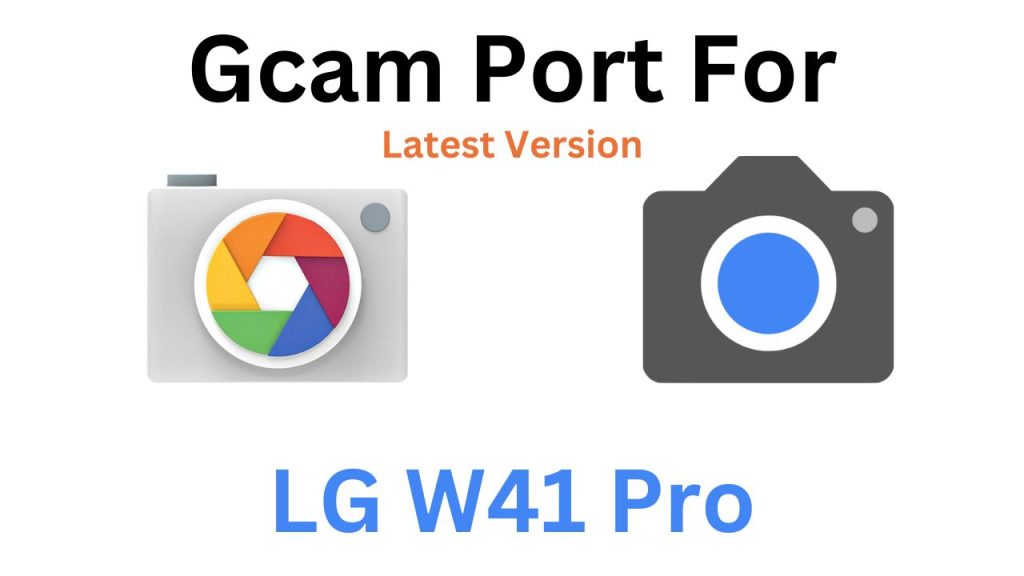 LG W41 Pro GCam Port