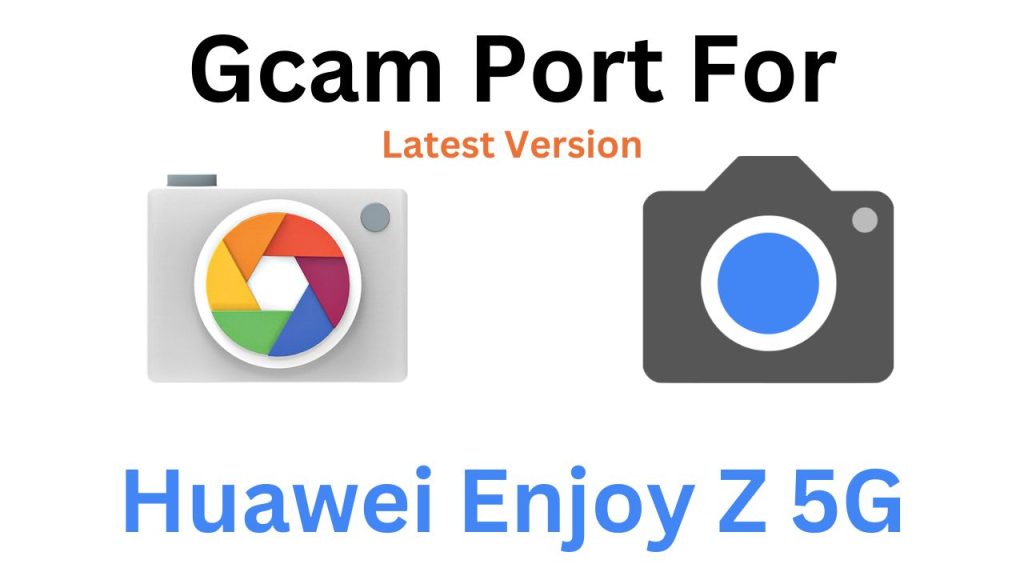 Huawei Enjoy Z 5G GCam Port
