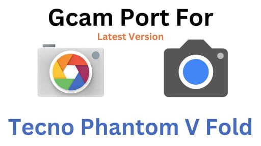 Tecno Phantom V Fold Gcam Port