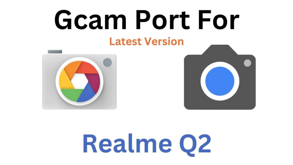 Realme Q2 GCam Port