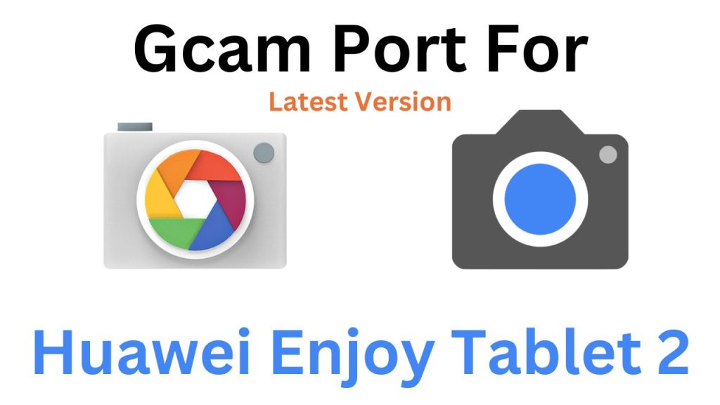 Huawei Enjoy Tablet 2 GCam Port