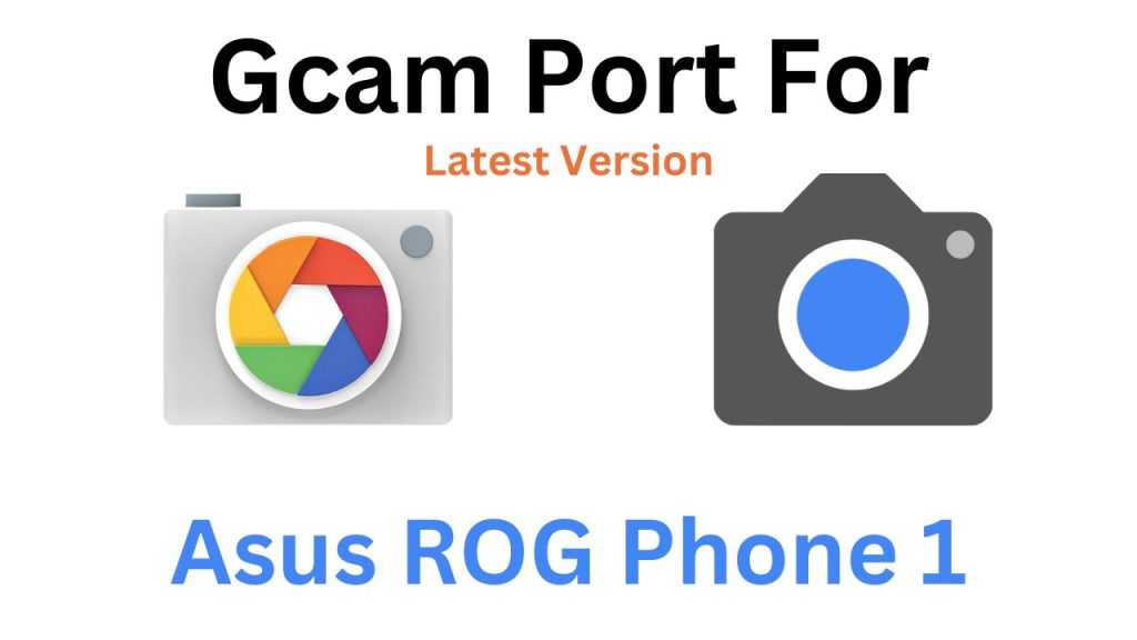 Asus ROG Phone 1 GCam Port