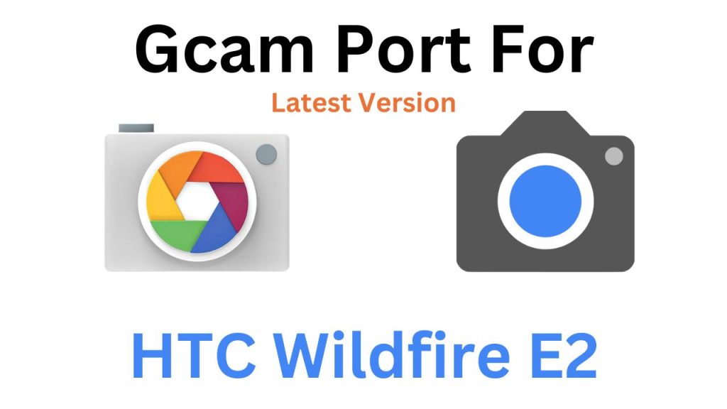 HTC Wildfire E2 GCam Port