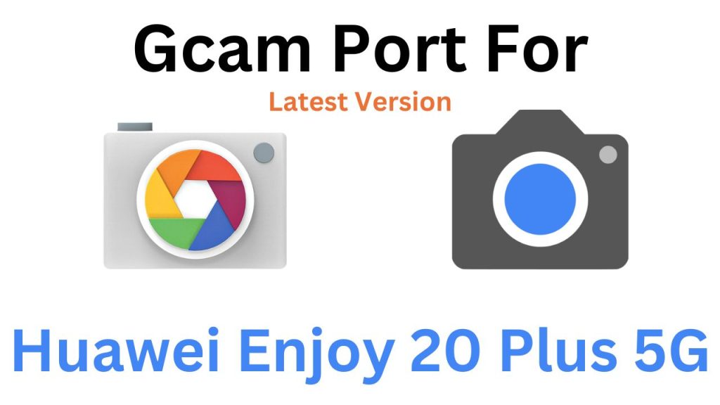 Huawei Enjoy 20 Plus 5G GCam Port