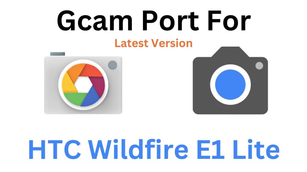 HTC Wildfire E1 Lite GCam Port