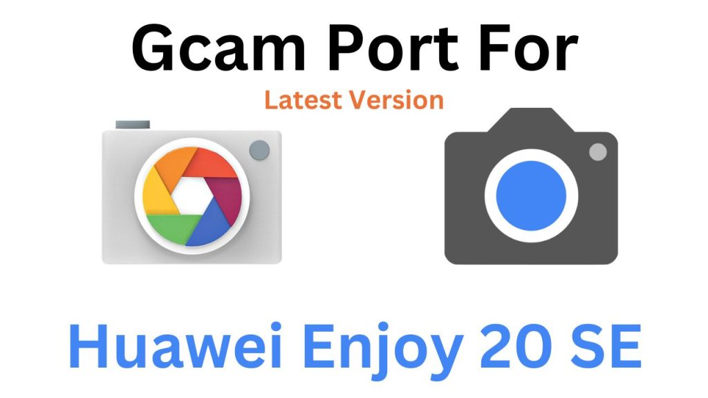 Huawei Enjoy 20 SE GCam Port