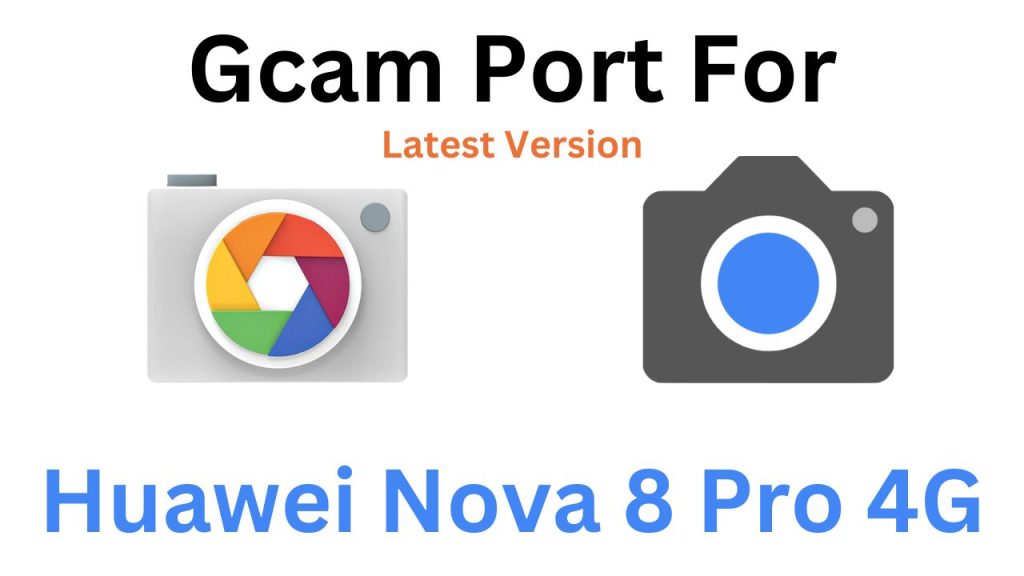Huawei Nova 8 Pro 4G GCam Port