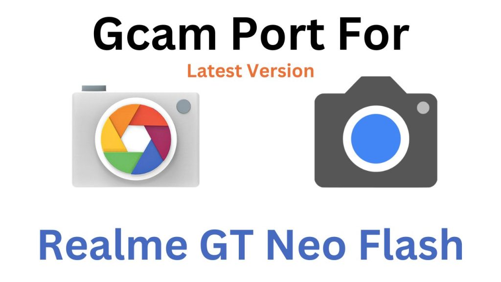 Realme GT Neo Flash GCam Port
