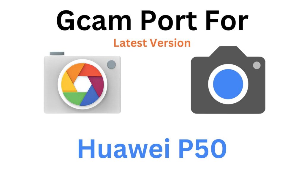 Huawei P50 GCam Port