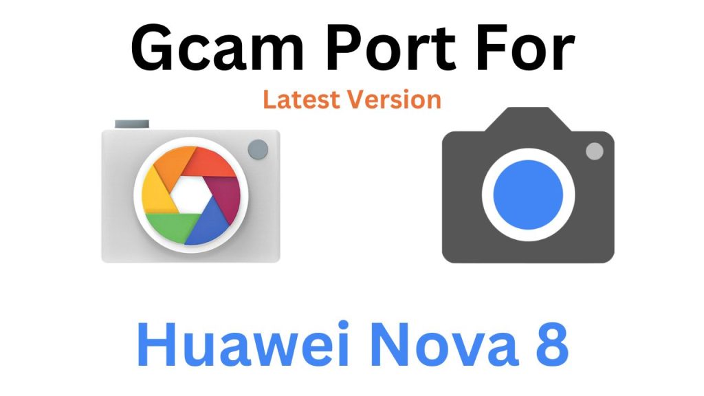 Huawei Nova 8 GCam Port