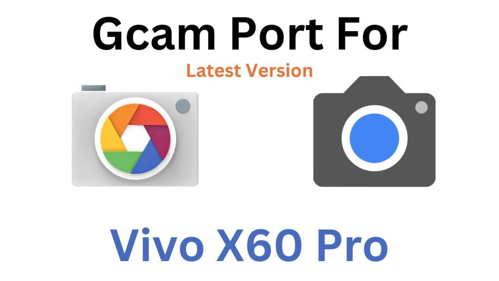Vivo X60 Pro GCam Port