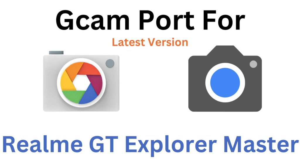 Realme GT Explorer Master GCam Port
