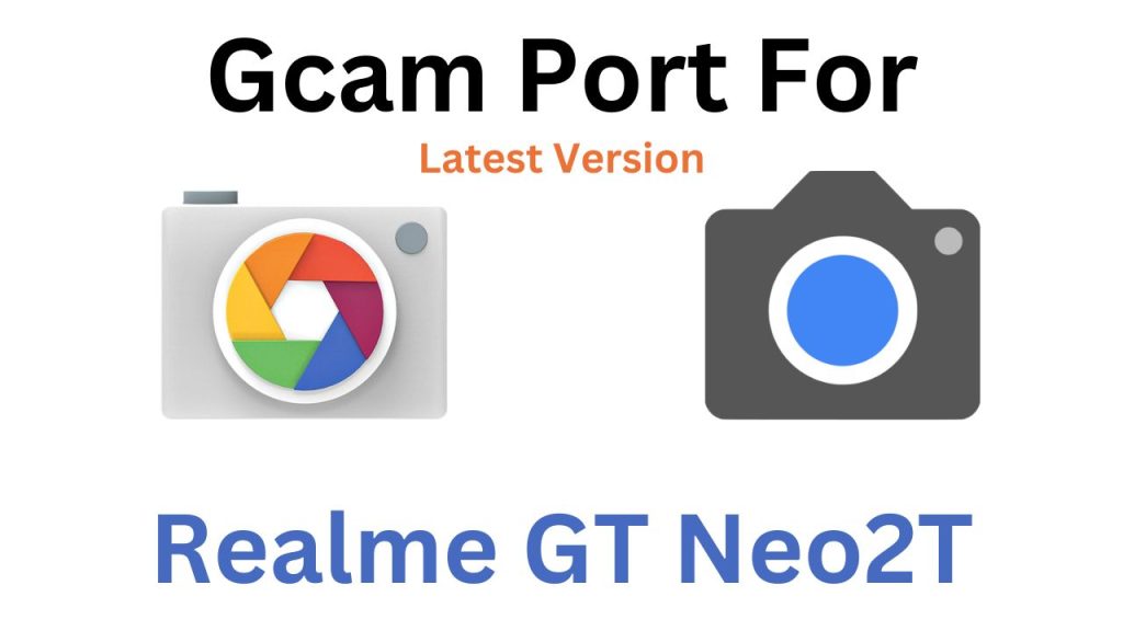 Realme GT Neo2T GCam Port