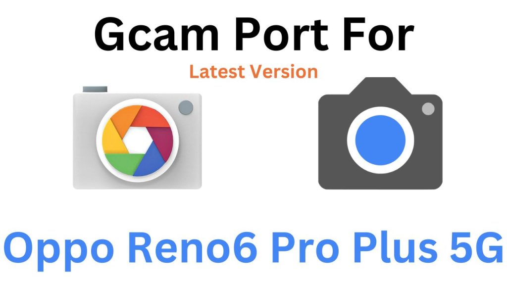 Oppo Reno6 Pro Plus 5G GCam Port