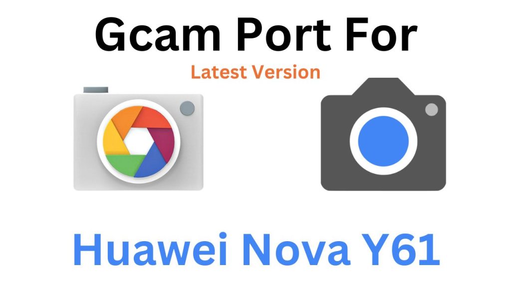 Huawei Nova Y61 GCam Port