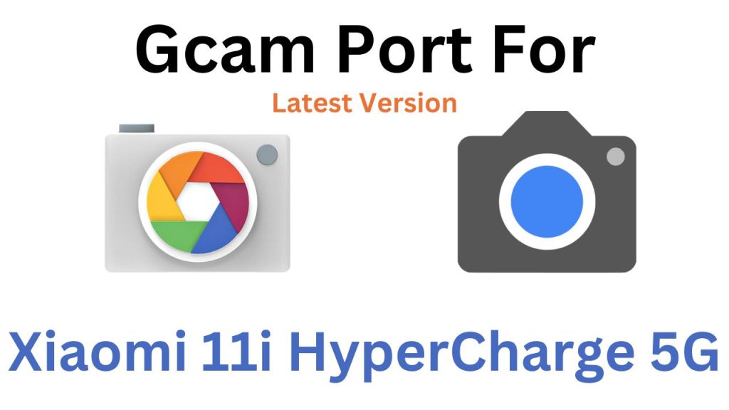 Xiaomi 11i HyperCharge 5G GCam Port