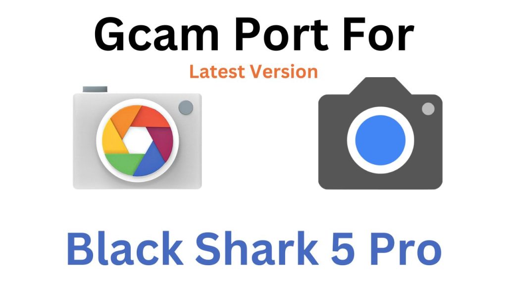 Black Shark 5 Pro GCam Port