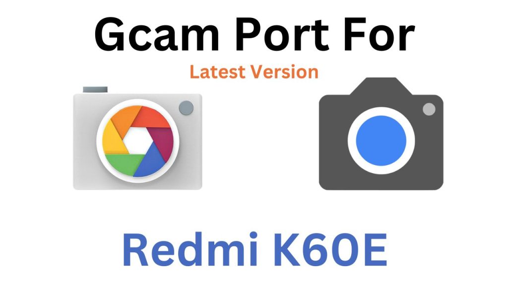 Redmi K60E GCam Port