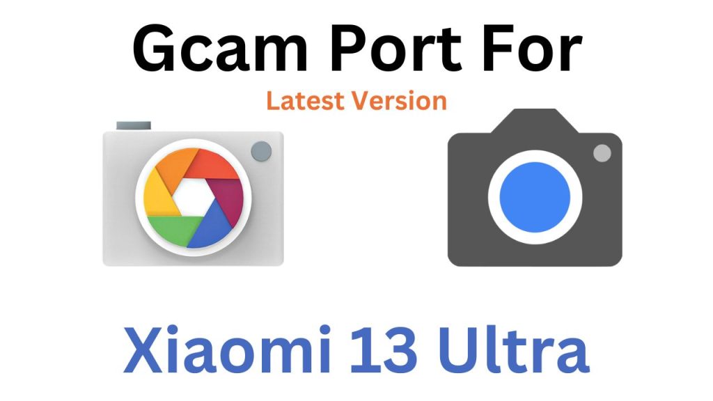 Xiaomi 13 Ultra GCam Port