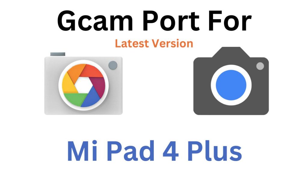 Mi Pad 4 Plus GCam Port