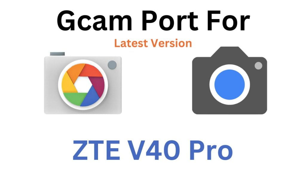 ZTE V40 Pro GCam Port