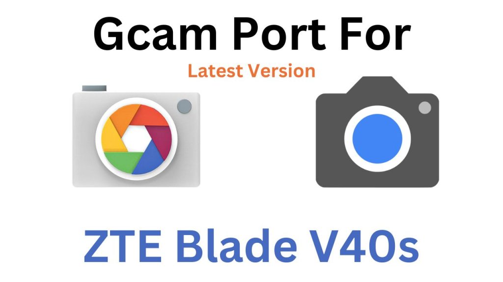 ZTE Blade V40s GCam Port