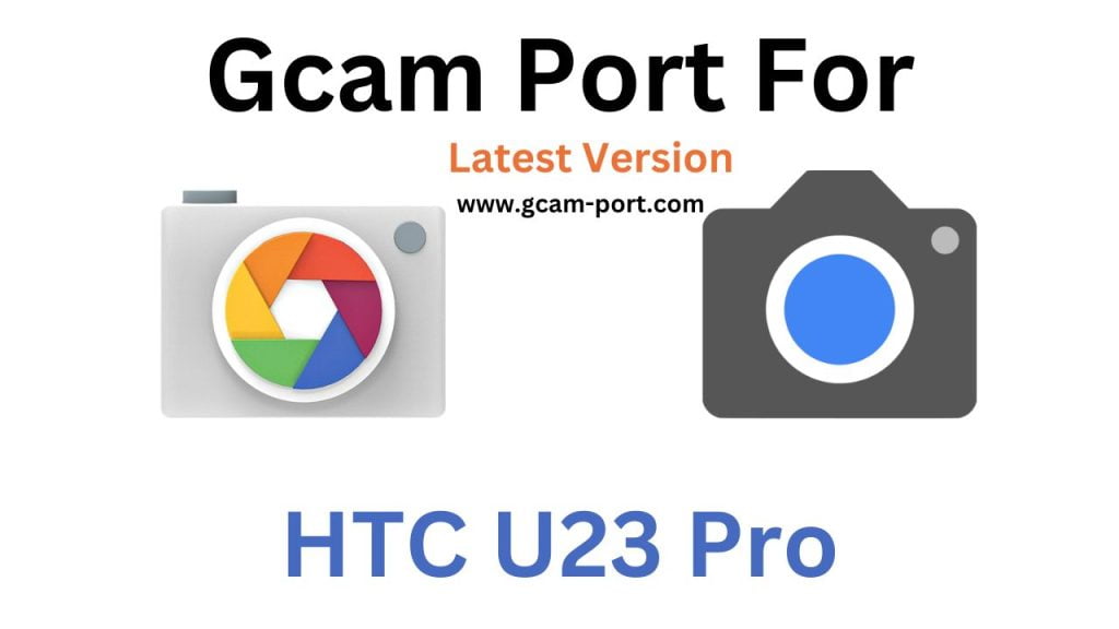 HTC U23 Pro GCam Port
