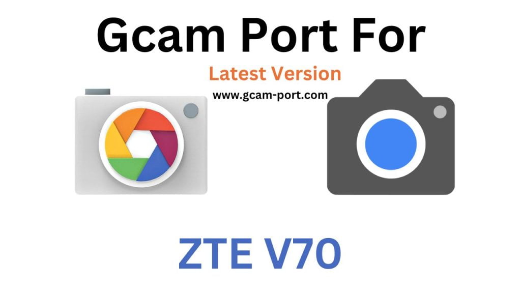 ZTE V70 GCam Port