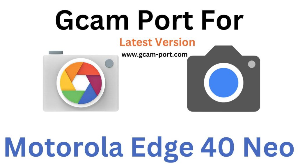 Motorola Edge 40 Neo GCam Port Download