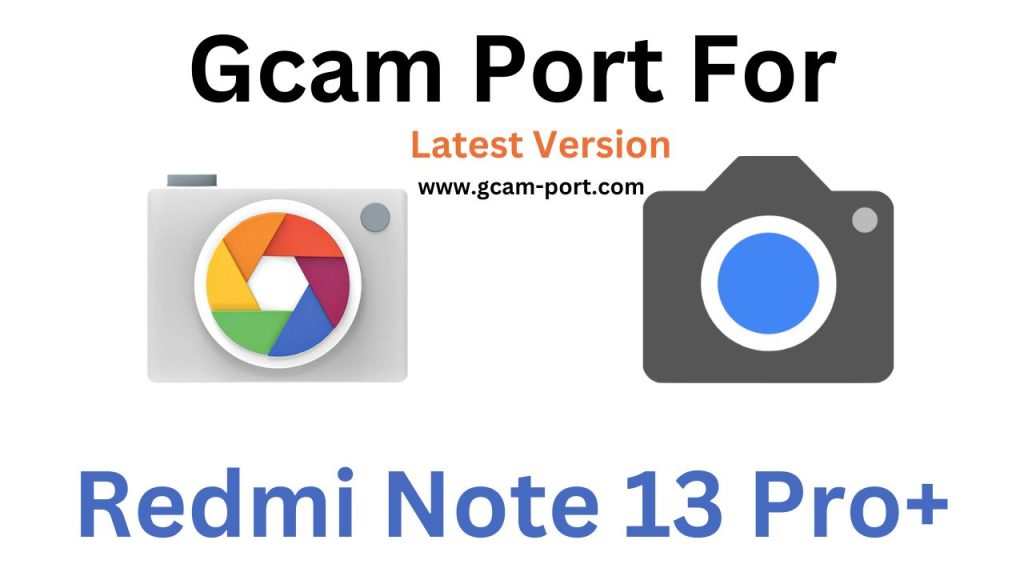 Redmi Note 13 Pro+ GCam Port