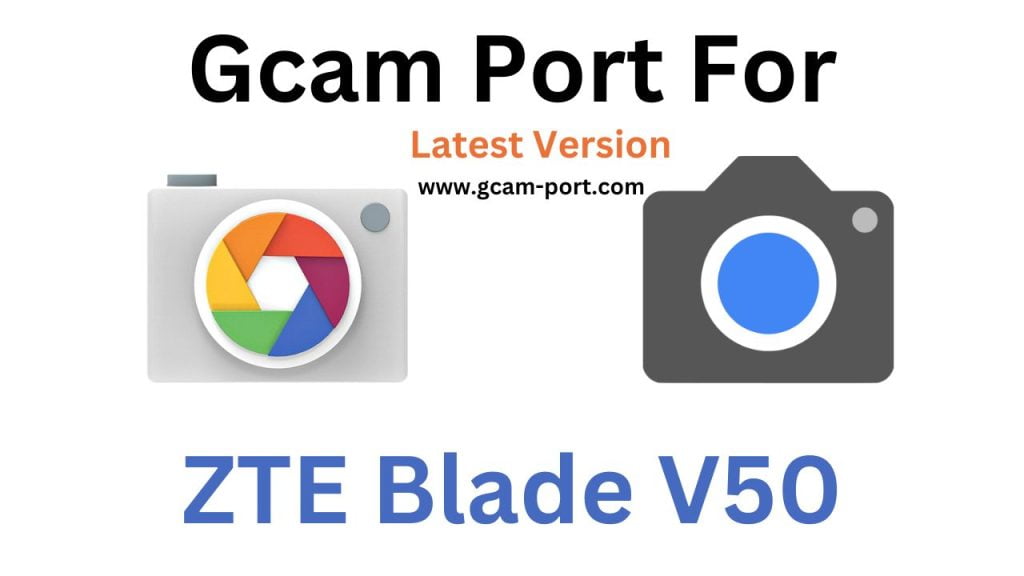 ZTE Blade V50 GCam Port