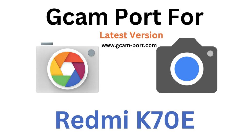 Redmi K70E GCam Port