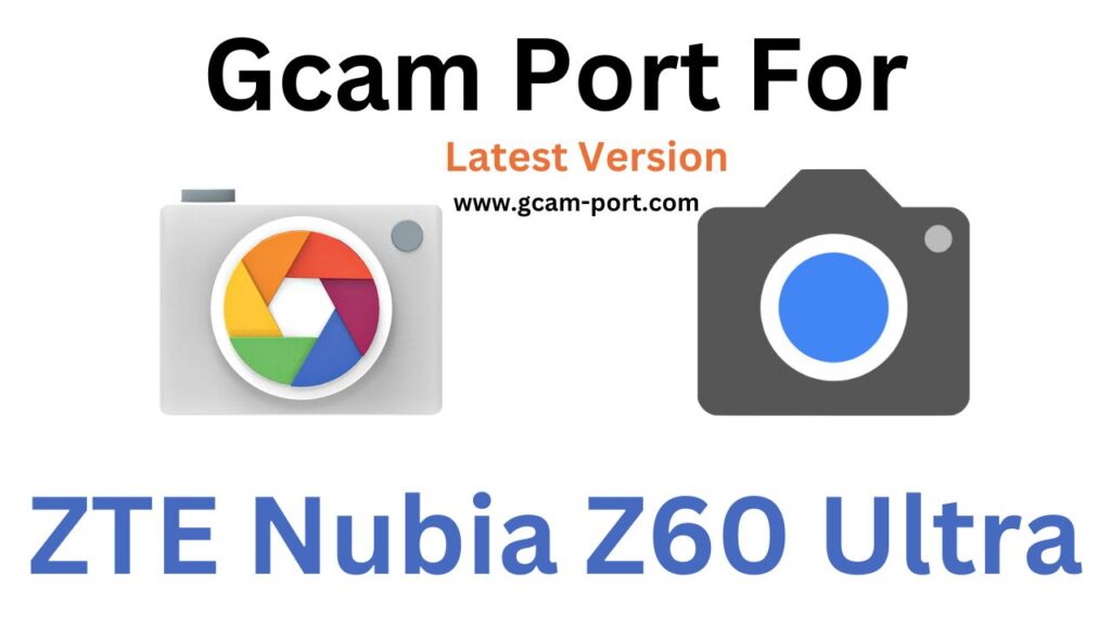 ZTE Nubia Z60 Ultra GCam Port