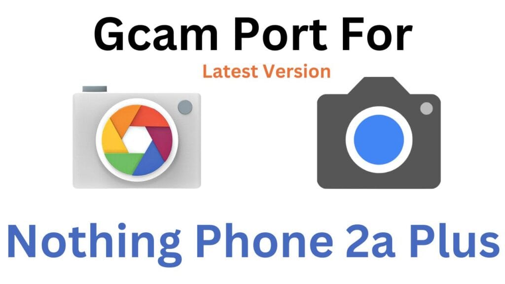 Nothing Phone 2a Plus GCam Port